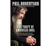 The Theft of America’s Soul: Blowing the Lid Off the Lies That Are Destroying Our Country