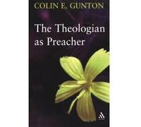 The Theologian As Preacher Colin E Gunton (Auteur)