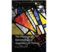 The Theological Epistemology of Augustine's De Trinitate, Oxford Theological Monographs Luigi Gioia (Auteur)