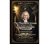 The Theological Essays of Jonathan Edwards. Volume Four