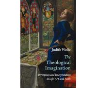The Theological Imagination: Perception and Interpretation in Life, Art, and Faith