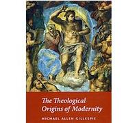The Theological Origins of Modernity Michael Allen Gillespie (Auteur)