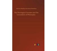 The Theological Tractates And The Consolation Of Philosophy