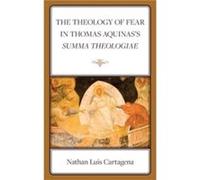 The Theology of Fear in Thomas Aquinass Summa Theologiae by Nathan Luis Cartagena Nathan Luis Cartagena (Auteur)