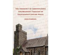 The Theology Of Griffith Jones And Religious Thought In Eighteenth-Century Wales