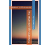 The Theology of Happiness: Finding Authentic Joy Without Denying Life's Pain