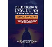 The Theology of Insult as Methodology for Gospel Impartation: Training Manual for Scholars, Pastors, Bible Translators and Interpreters