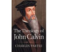 The Theology Of John Calvin