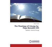 The Theology Of Liturgy By Pope Benedict Xvi