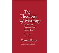 The Theology Of Marriage Personalism, Doctrine And Canon Law