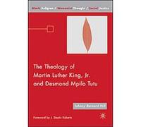The Theology of Martin Luther King, Jr. and Desmond Mpilo Tutu, Black Religion/Womanist Thought/Social Justice J. D. Roberts, Johnny Bernard Hill (Auteur)