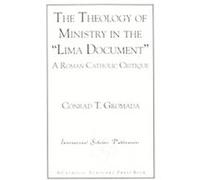 The Theology of Ministry in the "Lima Document" , Catholic Scholars Press Series Conrad T. Gromada (Auteur)