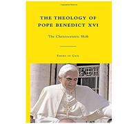 The Theology Of Pope Benedict Xvi