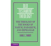 The Theology of the Books of Nahum Habakkuk and Zephaniah by Timmer & Daniel C. Puritan Reformed Theological Seminary & Grand Rapids and Faculte de theolo Timmer Daniel C. Puritan Reformed Theological