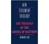 The Theology of the Gospel of Matthew, New Testament Theology Ulrich Luz (Auteur)