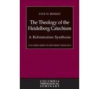 The Theology Of The Heidelberg Catechism