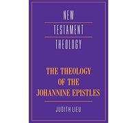 The Theology of the Johannine Epistles