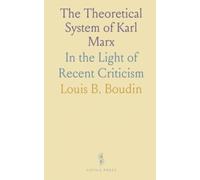 The Theoretical System of Karl Marx: In the Light of Recent Criticism