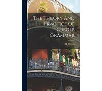 The Theory And Practice Of Creole Grammar