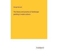 The Theory And Practice Of Landscape Painting In Water-Colours