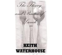 The Theory and Practice of Lunch - [Livre en VO] Keith Waterhouse, Thomas Boulton (Auteur)