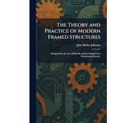 The Theory and Practice of Modern Framed Structures: Designed for the Use of Schools and for Engineers in Professional Practice