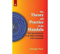 The Theory and Practice of the Mandala: with Special Reference to the Modern Psychology of the Unconscious