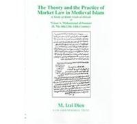 The Theory and the Practice of Market Law in Medieval Islam M. Izzi Dien, Umar ibn Muhammad ibn Awad Sanami (Auteur)