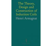 The Theory, Design and Construction of Induction Coils