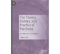 The Theory, History, And Practice Of Parrhesia