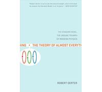 The Theory of Almost Everything: The Standard Model, the Unsung Triumph of Modern Physics