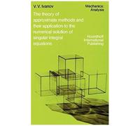 The Theory Of Approximate Methods And Their Applications To The Numerical Solution Of Singular Integral Equations
