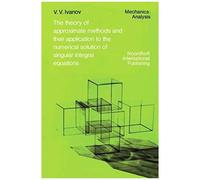 The Theory Of Approximate Methods And Their Applications To The Numerical Solution Of Singular Integral Equations