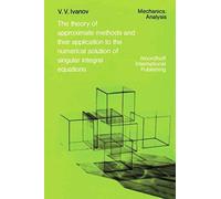 The Theory Of Approximate Methods And Their Applications To The Numerical Solution Of Singular Integral Equations