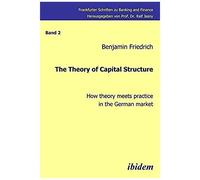 The Theory Of Capital Structure - How Theory Meets Practice In The German Market.