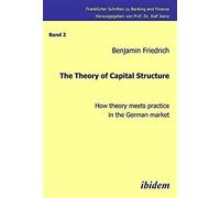 The Theory Of Capital Structure - How Theory Meets Practice In The German Market.