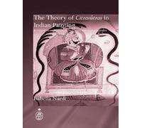 The Theory of Citrasutras in Indian Painting: A Critical Re-evaluation of Their Uses and Interpretations