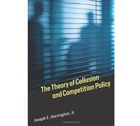 The Theory of Collusion and Competition Policy - [Livre en VO] Joseph E Harrington (Auteur)