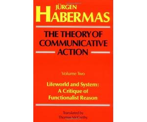 The Theory of Communicative Action, Volume 2: Lifeworld and System: A Critique of Functionalist Reason by J¨¹rgen Habermas (1985) Paperback