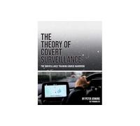 The Theory of Covert Surveillance: The Surveillance Training Course Handbook