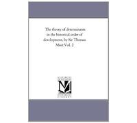 The Theory Of Determinants In The Historical Order Of Development, By Sir Thomas Muir. Vol. 2