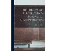The Theory Of Electric And Magnetic Susceptibilities