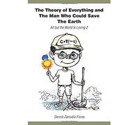 The Theory Of Everything And The Man Who Could Save The Earth