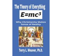 The Theory of Everything, E=mc^3: Why Christianity Makes Sense of Reality