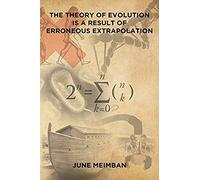 The Theory Of Evolution Is A Result Of Erroneous Extrapolation