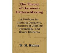 The Theory Of Garment-Pattern Making - A Textbook For Clothing Designers, Teachers Of Clothing Technology, And Senior Students