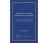 The theory of general relativity and gravitation: based on a course of lectures delivered at the Conference on recent advances in physics held at the University of Toronto, in January, 1921