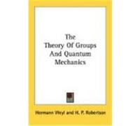The Theory of Groups and Quantum Mechanics Weyl, Hermann (Auteur)