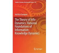 The Theory Of Info-Dynamics: Rational Foundations Of Information-Knowledge Dynamics