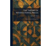 The Theory of International Prices: History, Criticism and Restatement